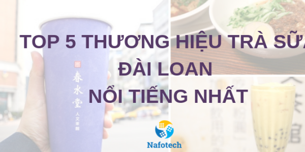 Top 5 thương hiệu TRÀ SỮA Đài Loan nổi tiếng nhất