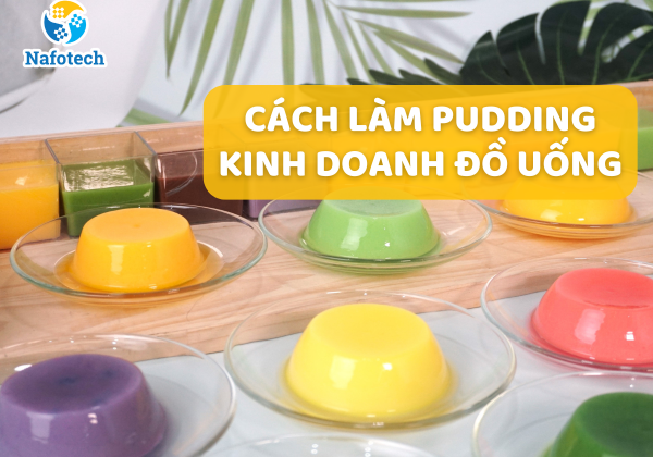 Cách làm pudding kinh doanh hút khách cho quán
