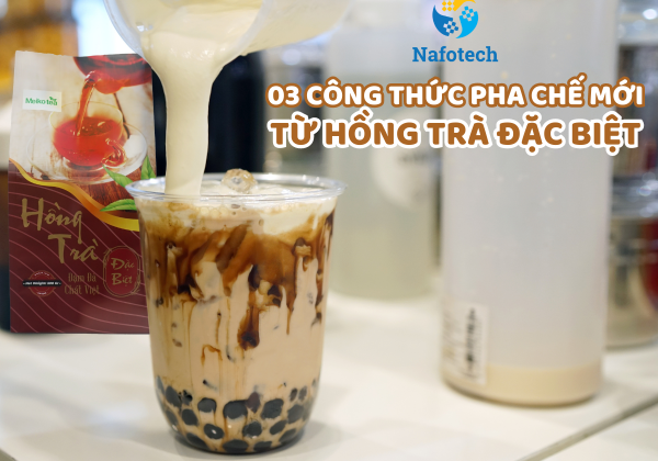 03 Công thức pha chế Hồng trà Đặc Biệt Meiko Tea chinh phục mọi thực khách
